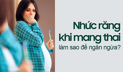 Một số chị em bị nhức răng khi mang thai