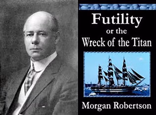 Vào năm 1896, nhà văn viễn tưởng Morgan Robertson đã xuất bản ở London cuốn tiểu thuyết “Cái chết của “Titan” về chuyến đầu tiên và cũng là cuối cùng của chiếc tàu thủy chở khách lớn nhất thế giới, đã lâm nạn vì đụng vào núi băng trôi. Chiếc tàu hư cấu “Titan” và chiếc “Titanic” có trên thực tế, bị chìm vào năm 1912, giống nhau cả về vẻ ngoài và các điểm đặc trưng của tàu, thậm chí giống cả về số nạn nhân. Chiếc “Titan” được viết trong sách cũng lâm nạn vào tháng 4 năm 1912...