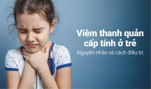 Viêm thanh quản cấp tính thường gặp ở trẻ em hơn người lớn