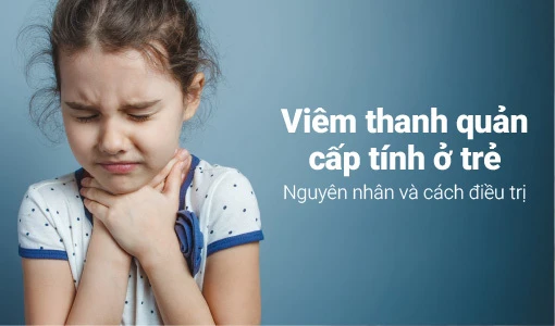 Viêm thanh quản cấp tính thường gặp ở trẻ em hơn người lớn