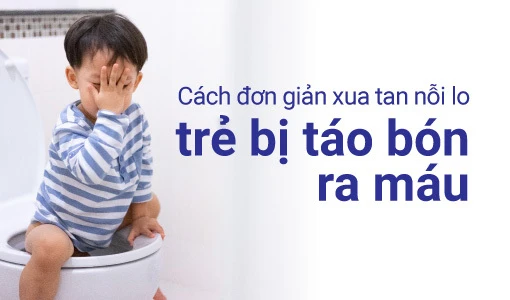 Cách đơn giản xua tan nỗi lo trẻ bị táo bón ra máu