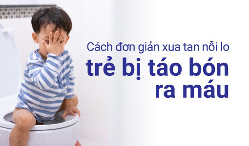 Cách đơn giản xua tan nỗi lo trẻ bị táo bón ra máu