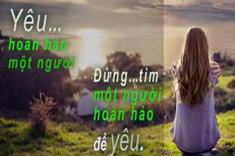 Hãy yêu hoàn hảo một người, đừng tìm người hoàn hảo để yêu - Ảnh 6 Hay yeu hoan hao mot nguoi, dung tim nguoi hoan hao de yeu - Anh 6
