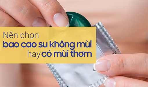 Nên chọn bao cao su không mùi hay bao cao su có mùi thơm?