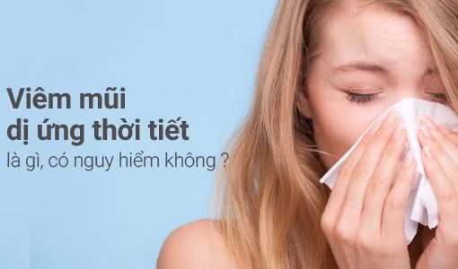 Viêm mũi dị ứng thời tiết là gì, có nguy hiểm không?