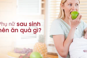 Phụ nữ sau sinh nên và không nên ăn quả gì?