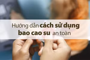 Biết cách sử dụng bao cao su an toàn sẽ giúp phòng tránh thai hiệu quả