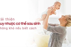 Cải thiện suy nhược cơ thể sau sinh không khó 