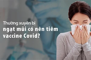 Hay bị nghẹt mũi có được tiêm vaccine Covid-19?