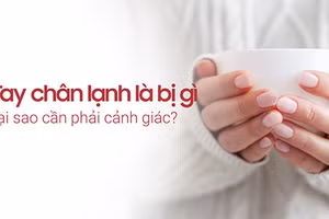 Tìm hiểu nguyên nhân “Tay chân lạnh là bị gì?”.
