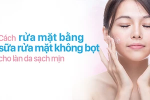 Nhiều người không biết cách rửa mặt bằng sữa rửa mặt không bọt.