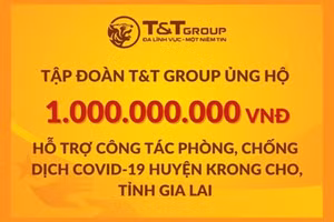 Tập đoàn T&T Group ủng hộ 2 tỉ đồng giúp Gia Lai chống dịch Covid-19