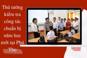 NÓNG 247| Thủ tướng kiểm tra công tác chuẩn bị năm học mới tại Phú Thọ