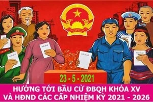 Hướng tới ngày bầu cử ĐBQH khóa XV và HĐND các cấp nhiệm kỳ 2021-2026