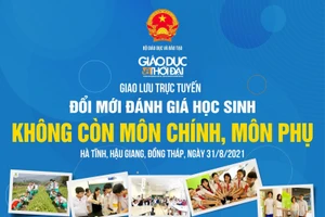 Giao lưu trực tuyến “Đổi mới đánh giá học sinh: Không còn môn chính, môn phụ”