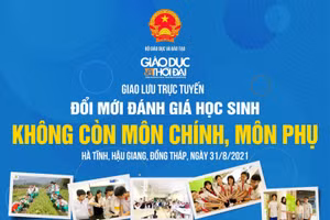 Giao lưu trực tuyến “Đổi mới đánh giá học sinh: Không còn môn chính, môn phụ”