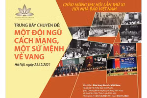 Trưng bày chuyên đề: “Một đội ngũ cách mạng, một sứ mệnh vẻ vang” để chào mừng Đại hội lần thứ XI Hội Nhà báo Việt Nam.