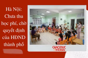 Nóng 247| Hà Nội: Chưa thu học phí, chờ quyết định của HĐND thành phố