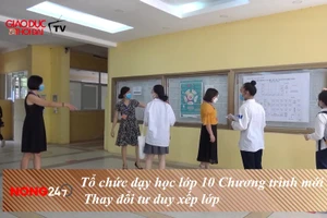 NÓNG 247/ Tổ chức dạy học lớp 10 Chương trình mới: Thay đổi tư duy xếp lớp