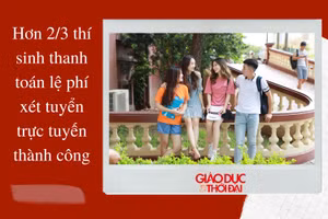 NÓNG 247| Hơn 2/3 thí sinh thanh toán lệ phí xét tuyển trực tuyến thành công