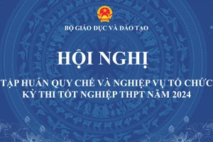 Dự kiến 12/4 tập huấn quy chế và nghiệp vụ tổ chức Kỳ thi tốt nghiệp THPT 2024