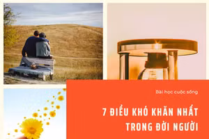 7 điều khó khăn nhất trong đời người