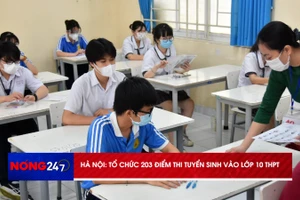 NÓNG 247 | Hà Nội tổ chức 203 điểm thi tuyển sinh vào lớp 10 THPT