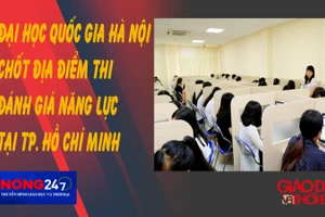 NÓNG 247 | ĐHQG Hà Nội chốt địa điểm thi đánh giá năng lực tại TP. Hồ Chí Minh