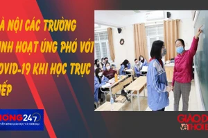 NÓNG 247 | Các trường ở Hà Nội linh hoạt ứng phó với Covid-19 khi học trực tiếp