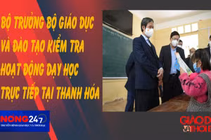 NÓNG 247 | Bộ trưởng Bộ GD&ĐT kiểm tra hoạt động dạy học trực tiếp tại Thanh Hóa