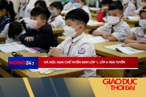 NÓNG 247 | Hà Nội hạn chế tuyển sinh lớp 1, lớp 6 trái tuyến