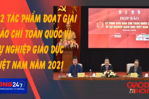 NÓNG 247| 62 tác phẩm đoạt Giải báo chí toàn quốc "Vì sự nghiệp giáo dục Việt Nam" năm 2021