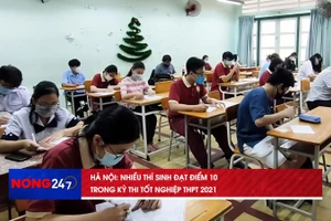 NÓNG 247: Hà Nội nhiều thí sinh đạt điểm 10 trong kỳ thi tốt nghiệp THPT 2021 đợt 1 