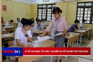 NÓNG 247 | TP. Hồ Chí Minh tổ chức 158 điểm thi tốt nghiệp THPT năm 2022 