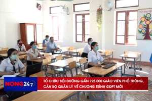 NÓNG 247 | Tổ chức bồi dưỡng giáo viên, cán bộ quản lý về chương trình GDPT mới