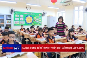 NÓNG 247 | Hà Nội công bố kế hoạch tuyển sinh mầm non, lớp 1, lớp 6