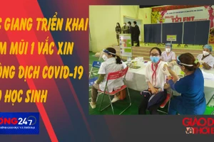 NÓNG 247 | Bắc Giang triển khai tiêm mũi 1 vắc xin phòng Covid-19 cho học sinh