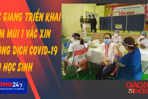 NÓNG 247 | Bắc Giang triển khai tiêm mũi 1 vắc xin phòng Covid-19 cho học sinh