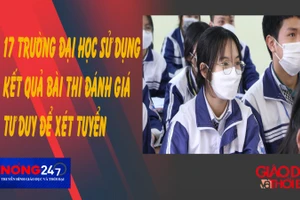 NÓNG 247| 17 trường đại học sử dụng kết quả bài thi đánh giá tư duy để xét tuyển