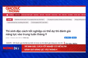 NÓNG 247 | Thí sinh đặc cách tốt nghiệp có thể thi đánh giá năng lực vào tháng 9
