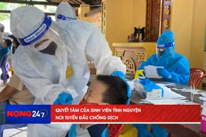 NÓNG 24/7: Quyết tâm của sinh viên tình nguyện nơi tuyến đầu chống dịch