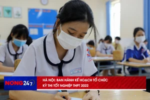 NÓNG 247 | Hà Nội ban hành kế hoạch tổ chức kỳ thi tốt nghiệp THPT 2022