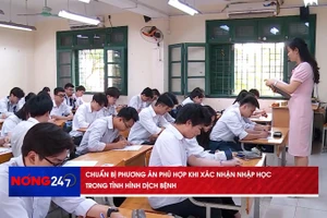 NÓNG 247| Chuẩn bị phương án xác nhận nhập học phù hợp trong tình hình dịch bệnh