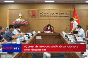 NÓNG 24/7 | Tập trung tổ chức an toàn đợt 2 Kỳ thi tốt nghiệp THPT 2021