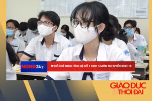 NÓNG 247 | TP Hồ Chí Minh tính hệ số 1 cho 3 môn thi tuyển sinh 10