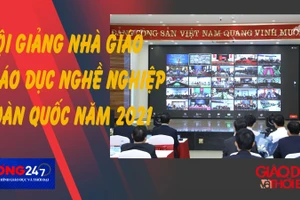 NÓNG 247 | Hội giảng nhà giáo giáo dục nghề nghiệp toàn quốc năm 2021