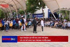 NÓNG 247 | Tạo thuận lợi tối đa cho thí sinh và cơ sở đào tạo trong tuyển sinh