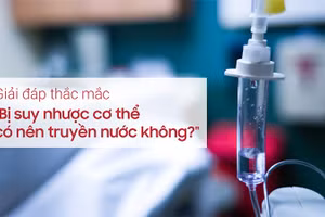 Người bị suy nhược cơ thể có nên truyền nước không?