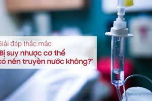 Người bị suy nhược cơ thể có nên truyền nước không?