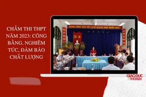 Chấm thi THPT công bằng, nghiêm túc, đảm bảo chất lượng